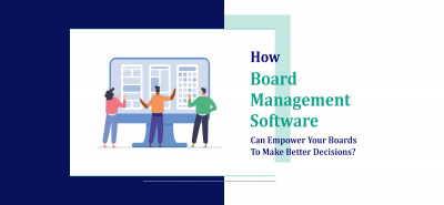 How Board Management Software Can Empower Your Boards To Make Better Decisions